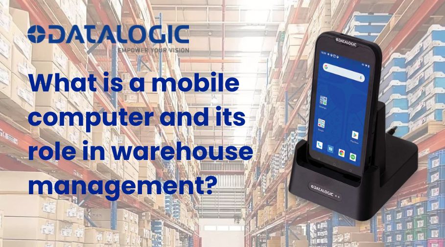 What Is A Mobile Computer and Its Role In Warehouse Management?
